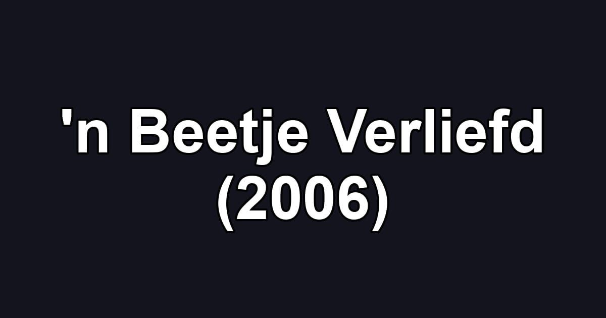 'n Beetje Verliefd (2006)