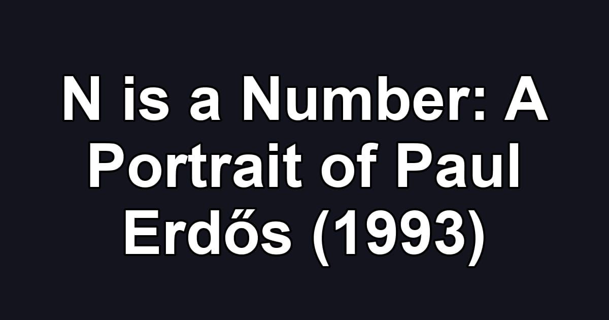 N is a Number: A Portrait of Paul Erdős (1993)