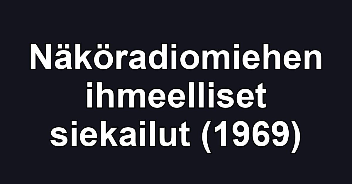 Näköradiomiehen ihmeelliset siekailut (1969)