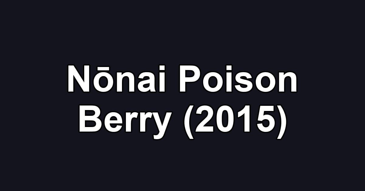 Nōnai Poison Berry (2015)