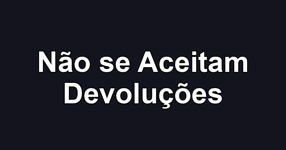 Não se Aceitam Devoluções