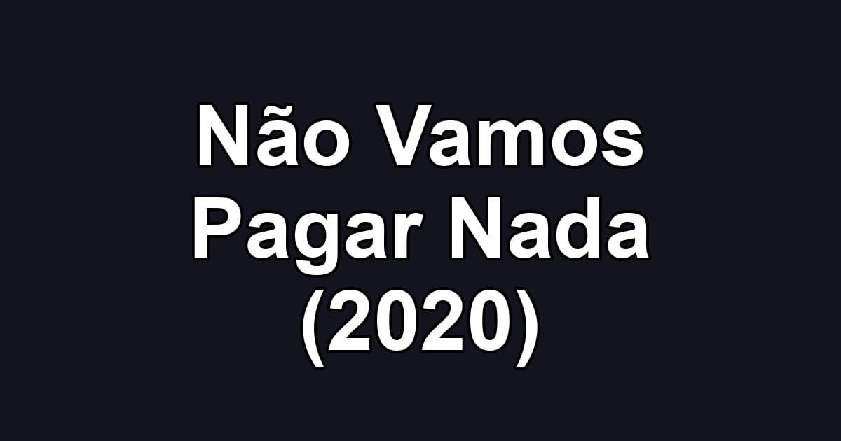 Não Vamos Pagar Nada (2020)
