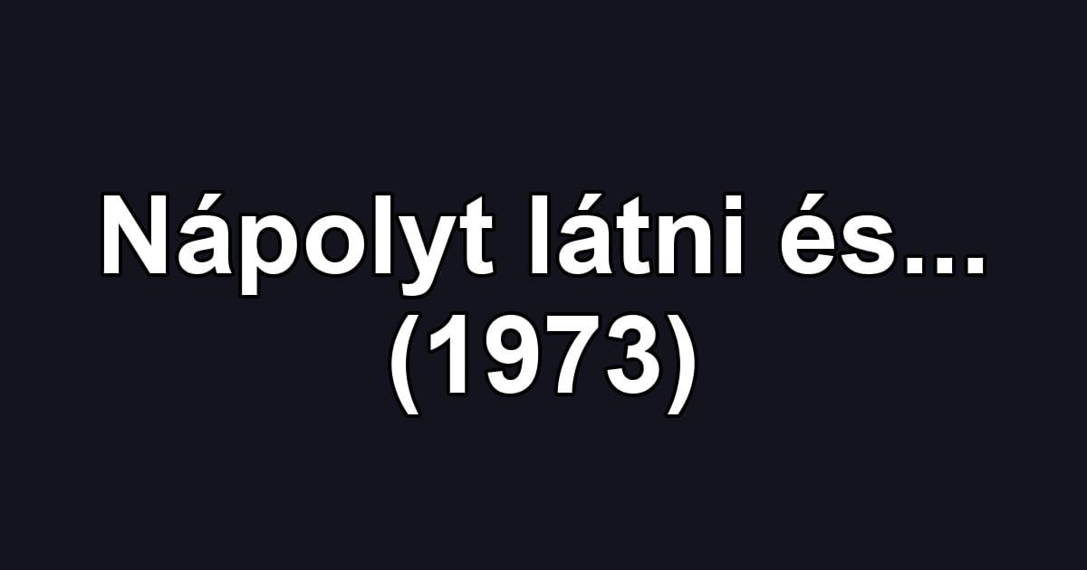 Nápolyt látni és... (1973)