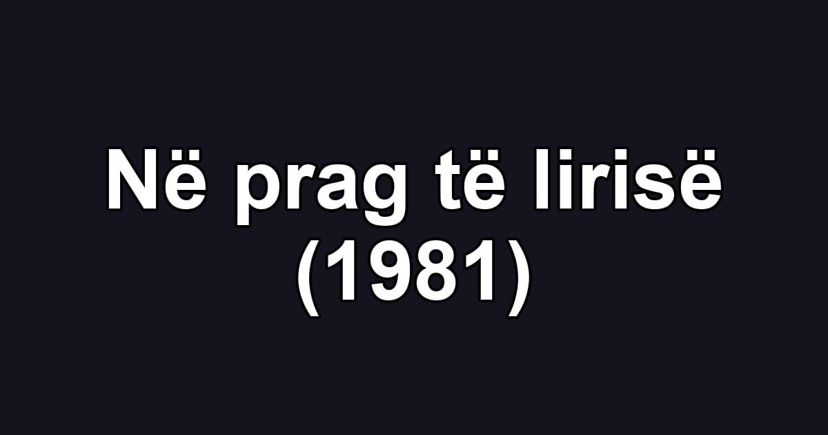 Në prag të lirisë (1981)