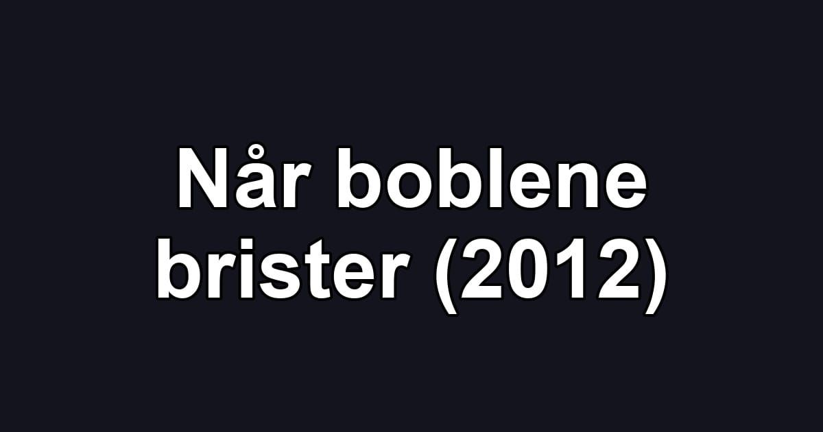 Når boblene brister (2012)