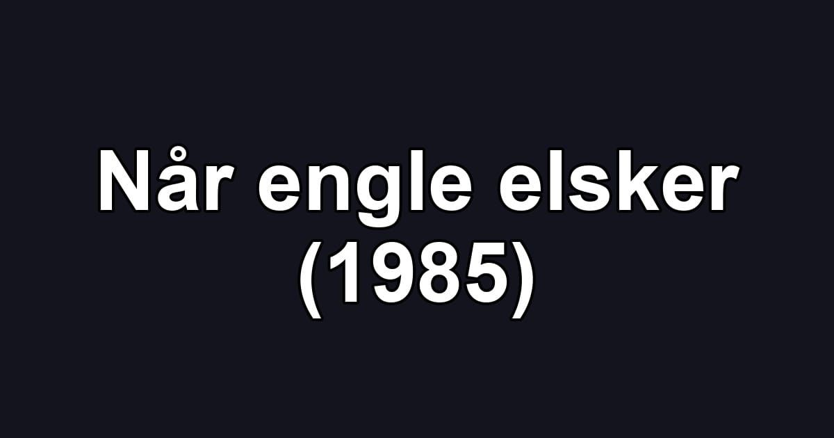 Når engle elsker (1985)
