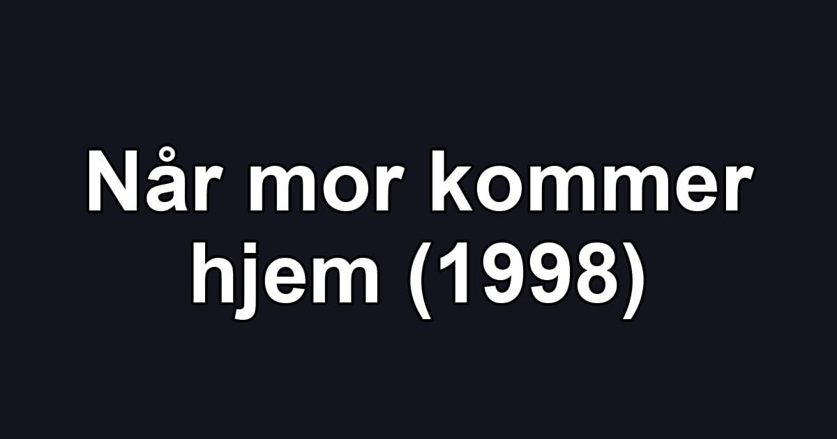 Når mor kommer hjem (1998)