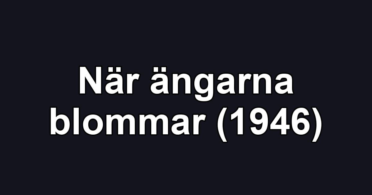 När ängarna blommar (1946)