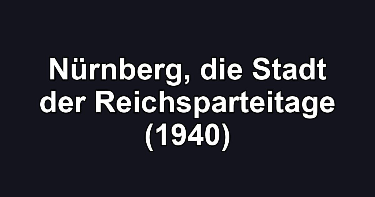 Nürnberg, die Stadt der Reichsparteitage (1940)
