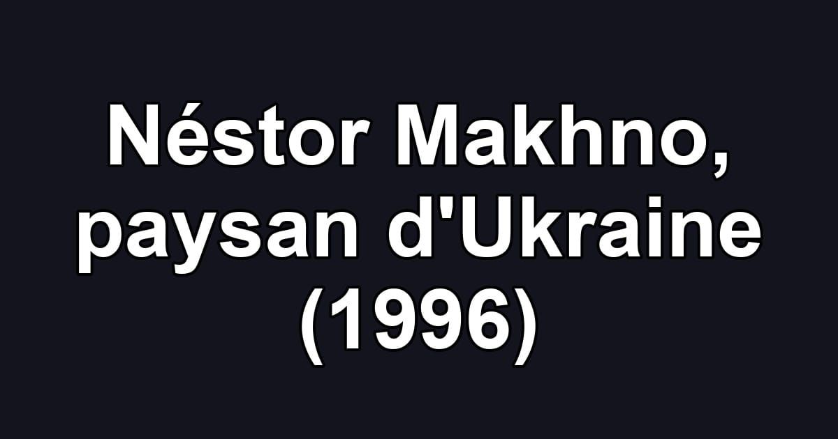 Néstor Makhno, paysan d'Ukraine (1996)