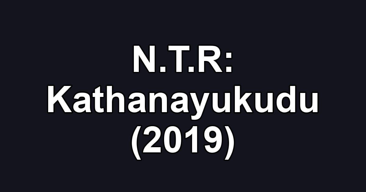 N.T.R: Kathanayukudu (2019)