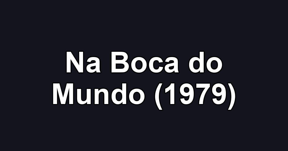 Na Boca do Mundo (1979)
