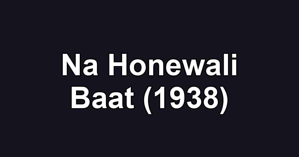 Na Honewali Baat (1938)