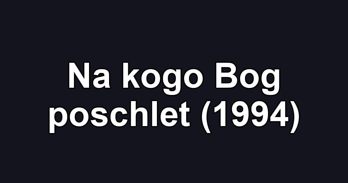 Na kogo Bog poschlet (1994)