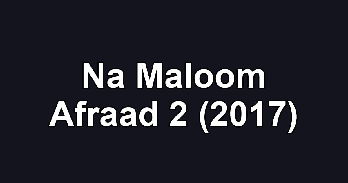 Na Maloom Afraad 2 (2017)