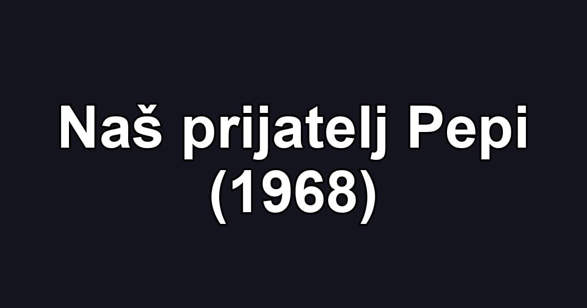 Naš prijatelj Pepi (1968)