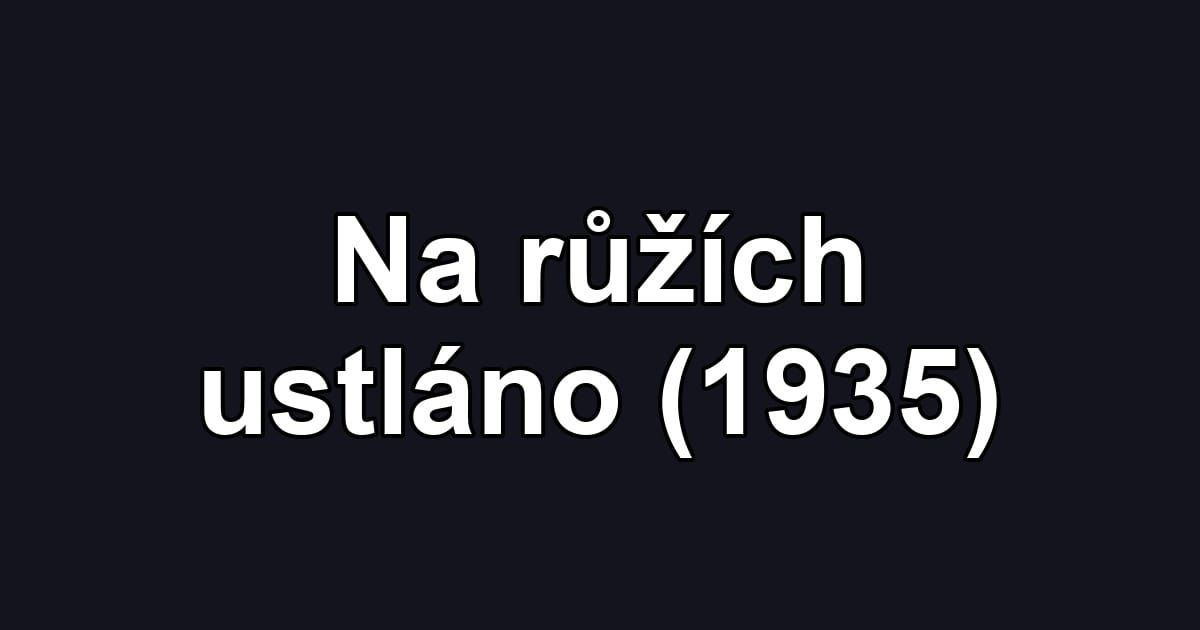 Na růžích ustláno (1935)