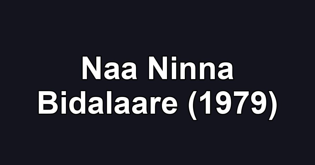 Naa Ninna Bidalaare (1979)