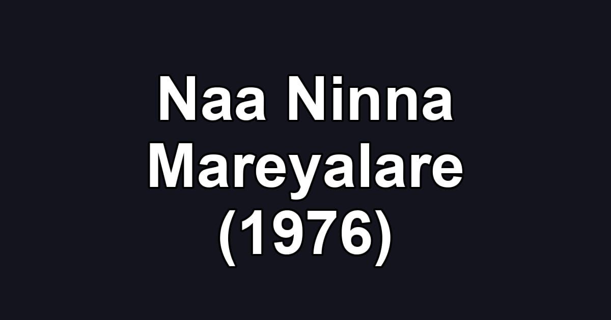 Naa Ninna Mareyalare (1976)
