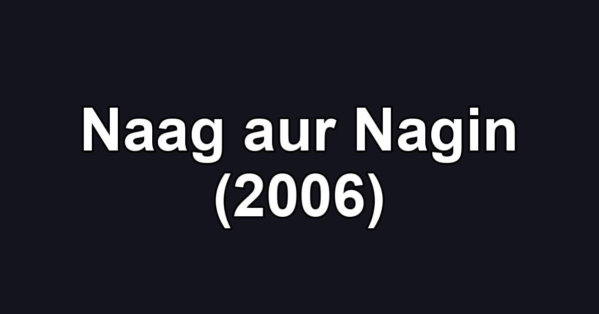 Naag aur Nagin (2006)