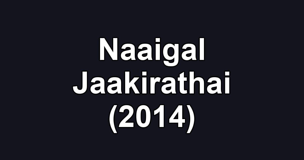 Naaigal Jaakirathai (2014)