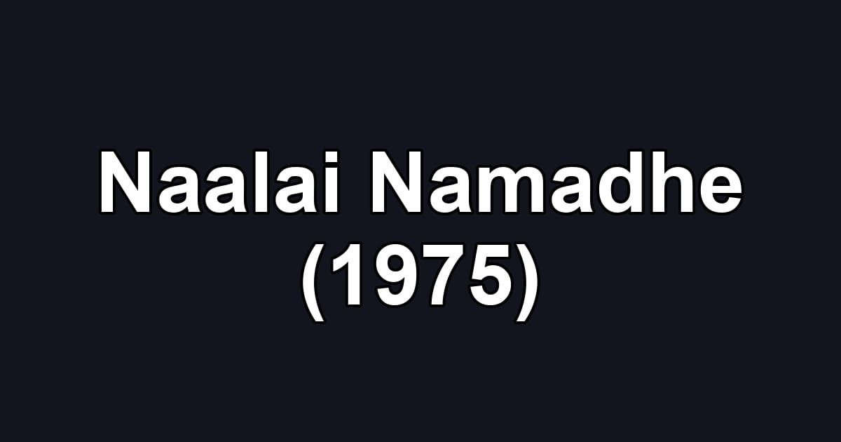 Naalai Namadhe (1975)