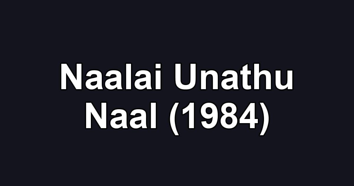 Naalai Unathu Naal (1984)
