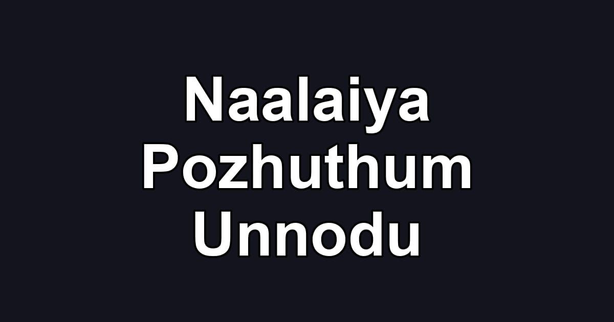 Naalaiya Pozhuthum Unnodu
