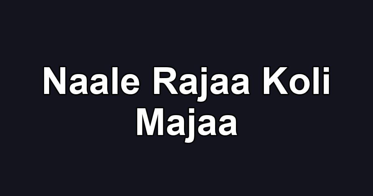 Naale Rajaa Koli Majaa