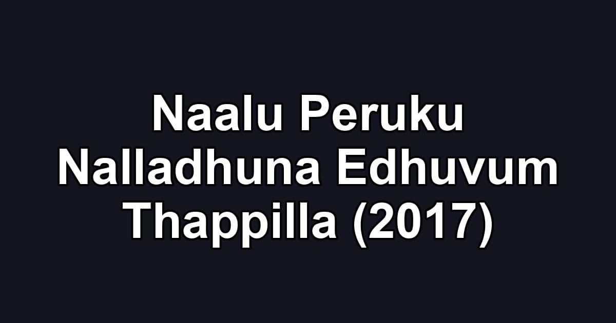 Naalu Peruku Nalladhuna Edhuvum Thappilla (2017)