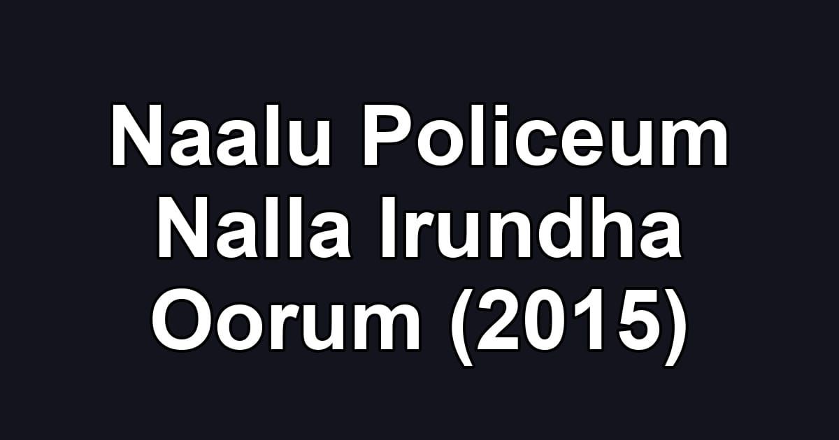Naalu Policeum Nalla Irundha Oorum (2015)