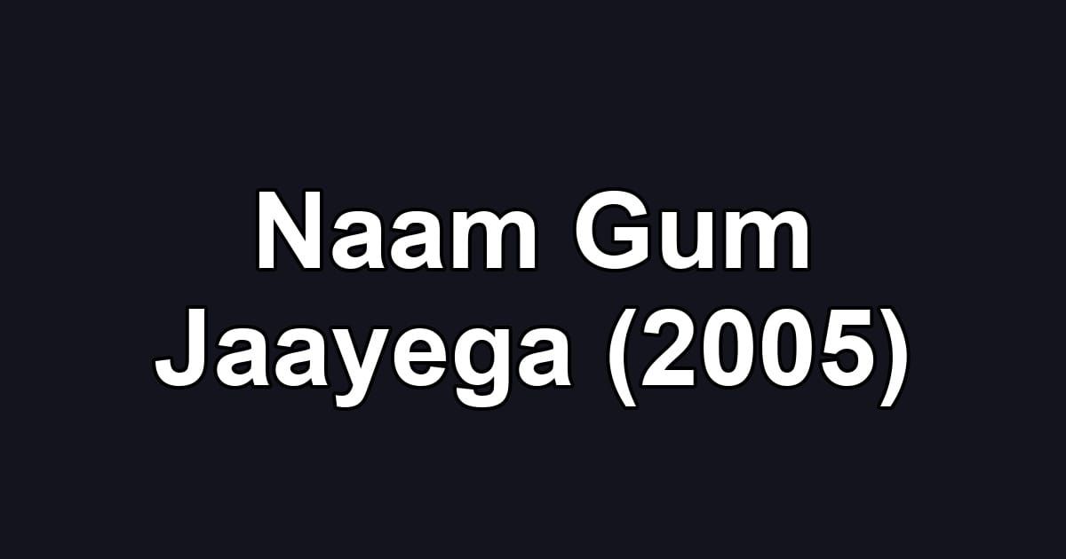Naam Gum Jaayega (2005)