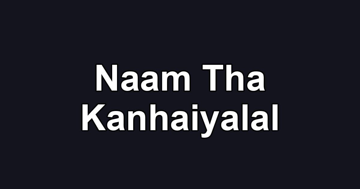 Naam Tha Kanhaiyalal