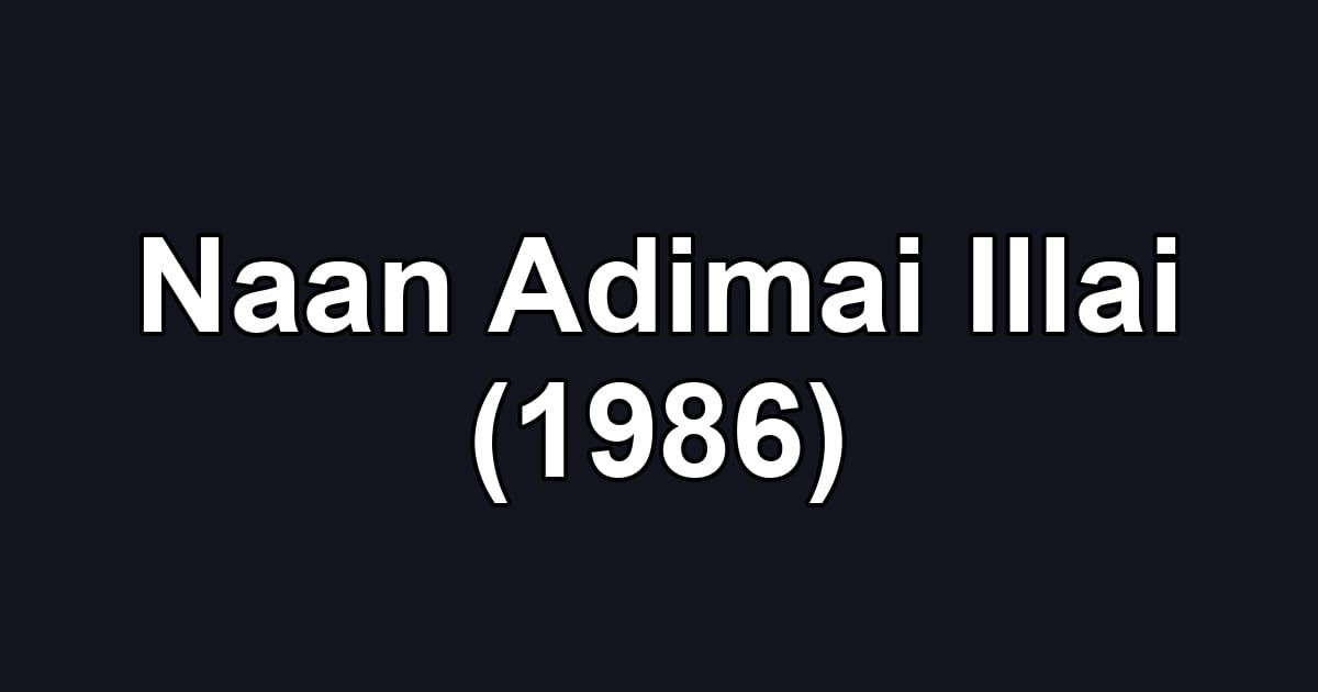 Naan Adimai Illai (1986)