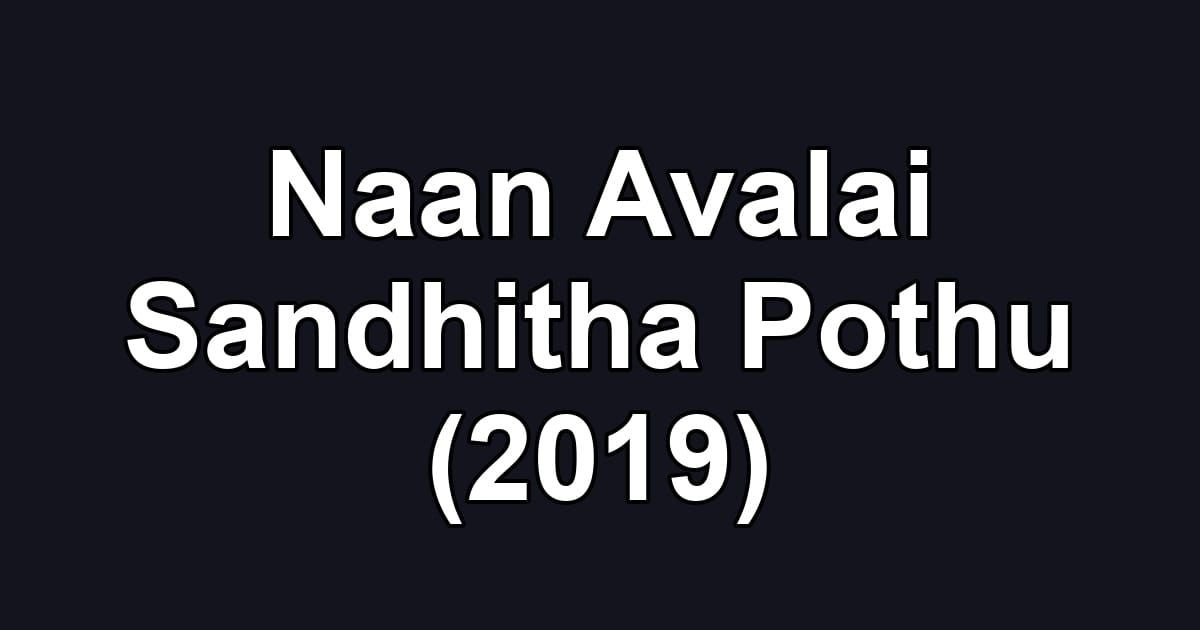 Naan Avalai Sandhitha Pothu (2019)