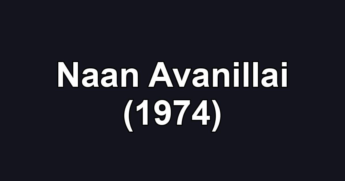Naan Avanillai (1974)