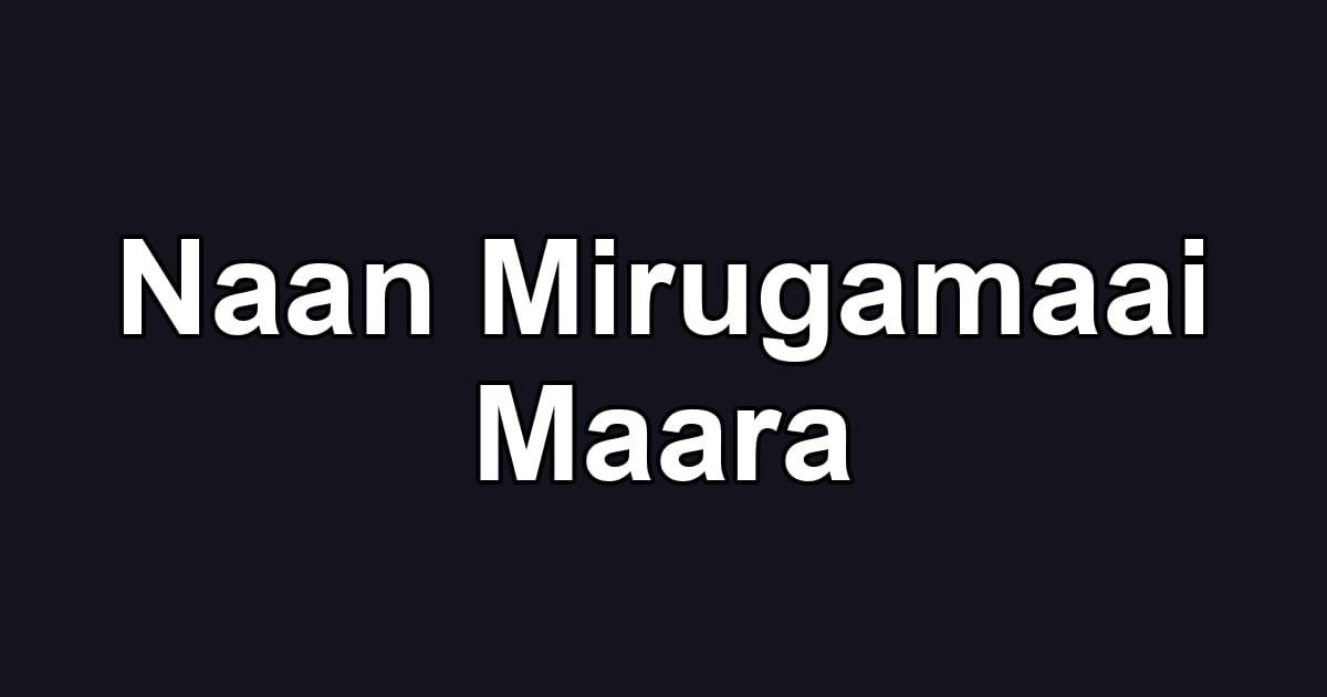 Naan Mirugamaai Maara