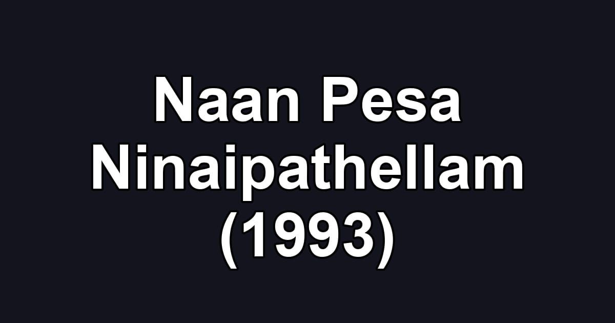 Naan Pesa Ninaipathellam (1993)