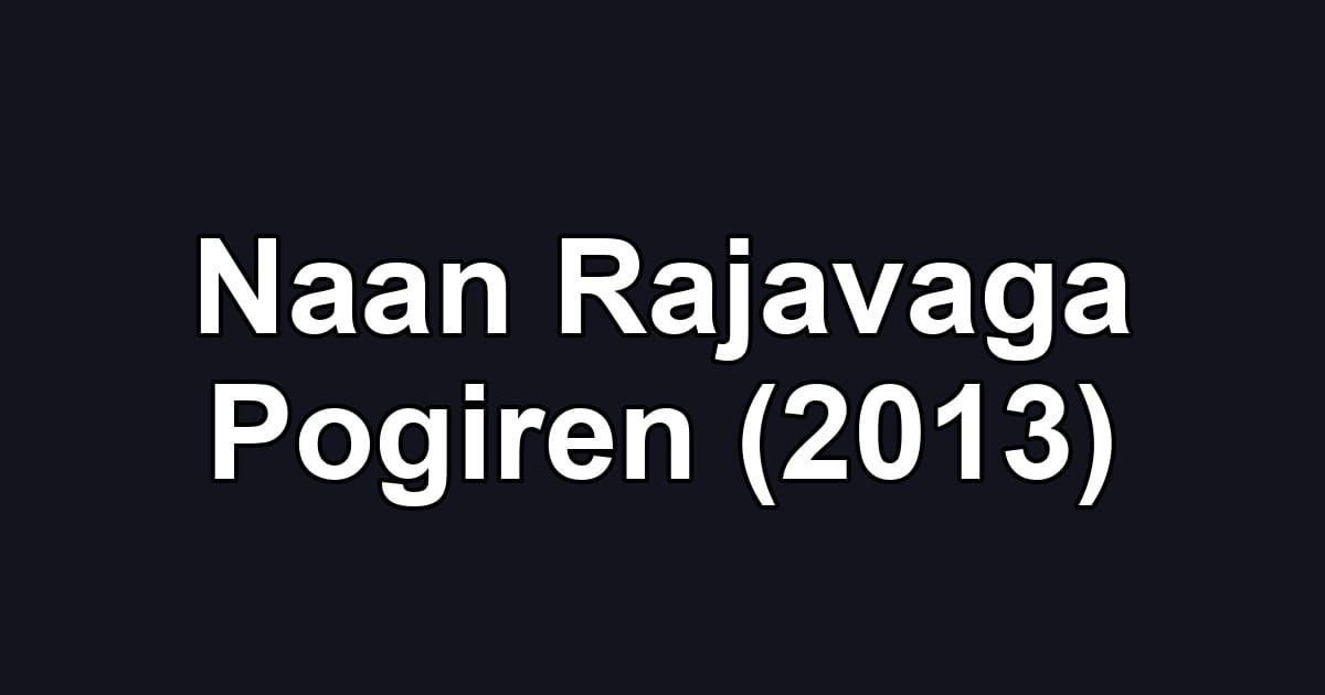 Naan Rajavaga Pogiren (2013)