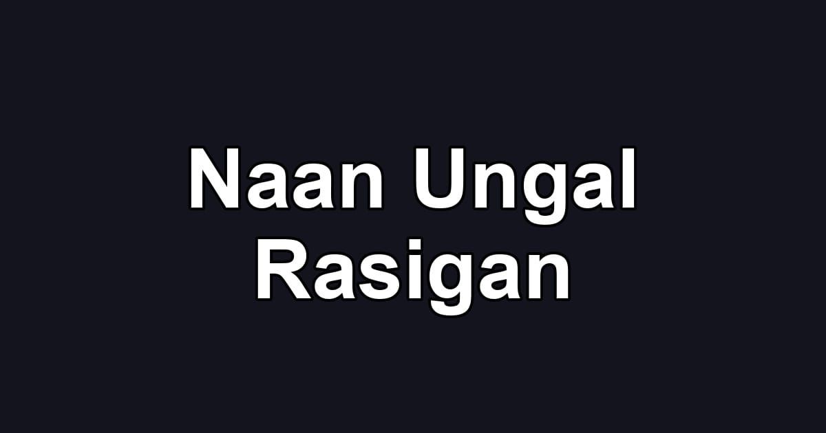 Naan Ungal Rasigan