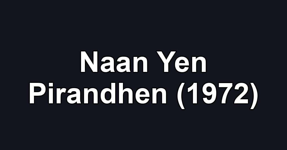 Naan Yen Pirandhen (1972)