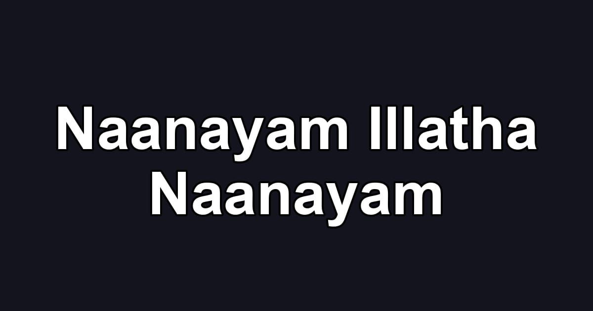 Naanayam Illatha Naanayam