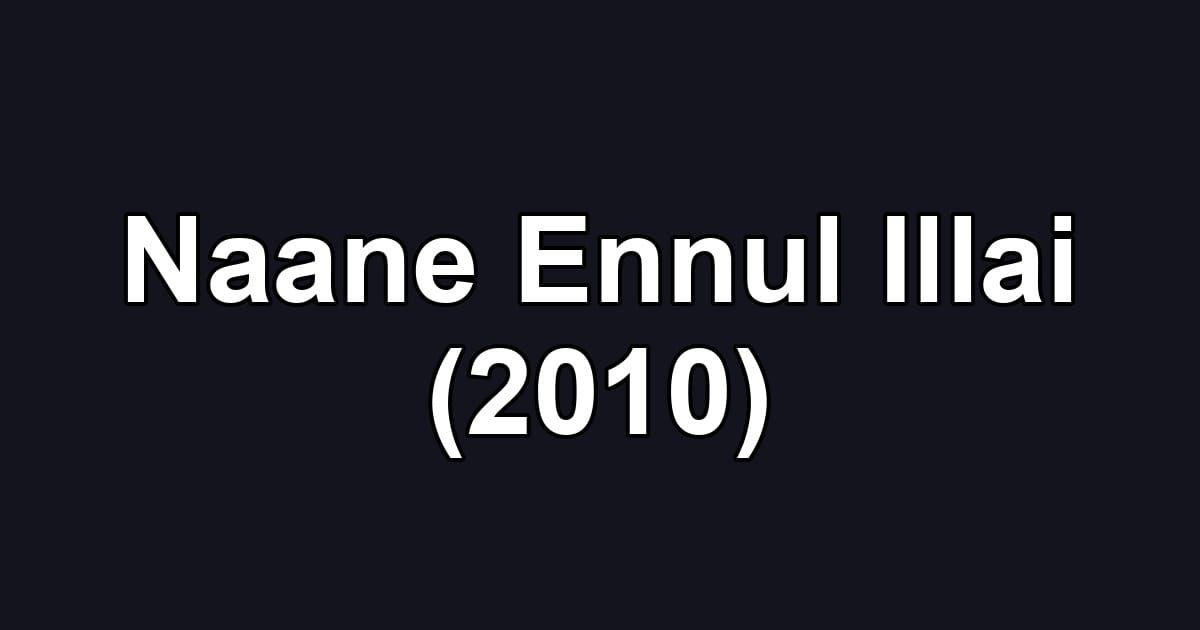 Naane Ennul Illai (2010)