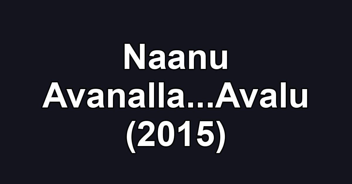 Naanu Avanalla...Avalu (2015)