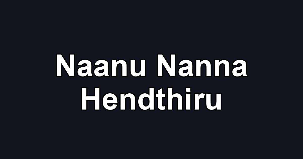 Naanu Nanna Hendthiru