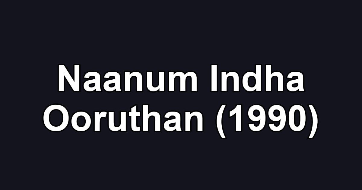 Naanum Indha Ooruthan (1990)