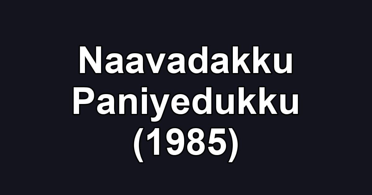 Naavadakku Paniyedukku (1985)