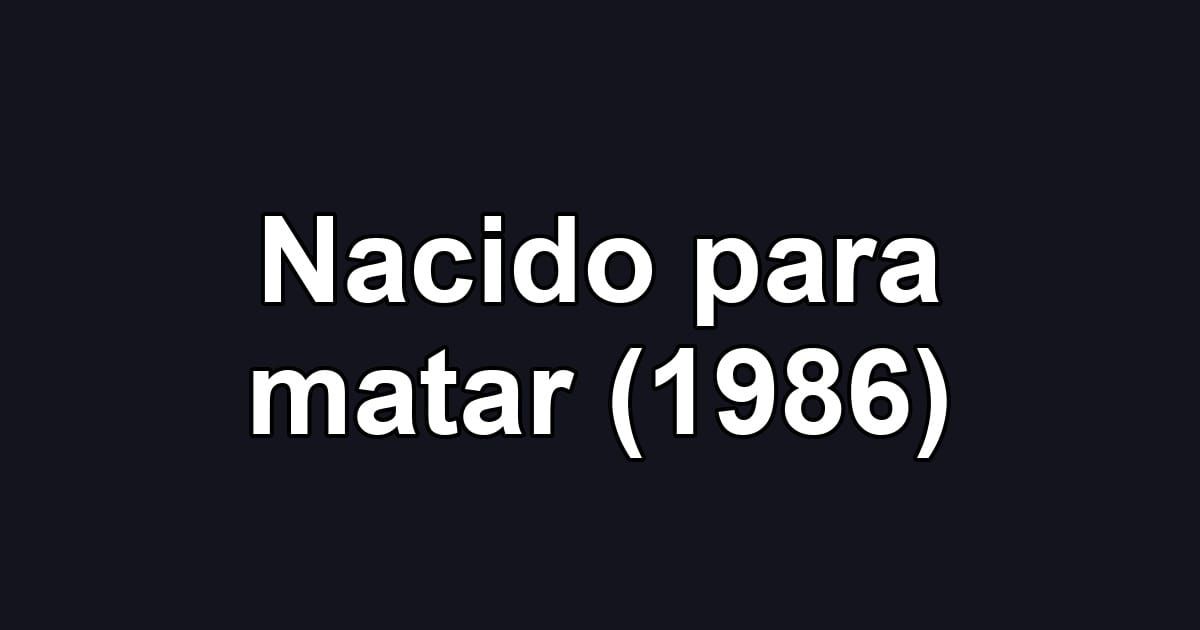 Nacido para matar (1986)