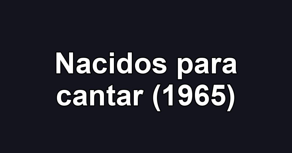 Nacidos para cantar (1965)