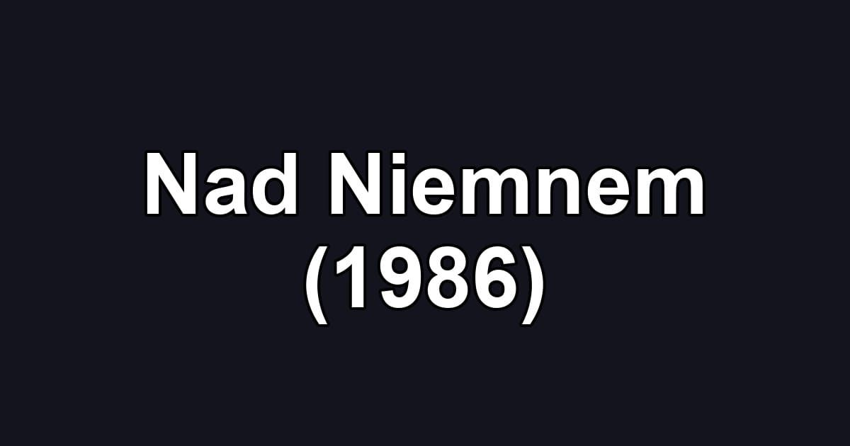 Nad Niemnem (1986)